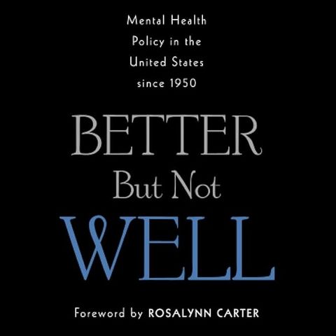 Better But Not Well: Mental Health Policy in the United States