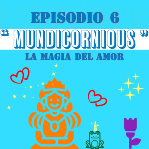 Cuento infantil: MUNDICORNIOUS - “LA MAGIA DEL AMOR" Temporada 11- EPISODIO 6- FINAL