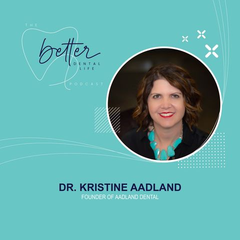 A Figurehead For Women in Dentistry with Kristine Aadland, Owner of Aadland Dental