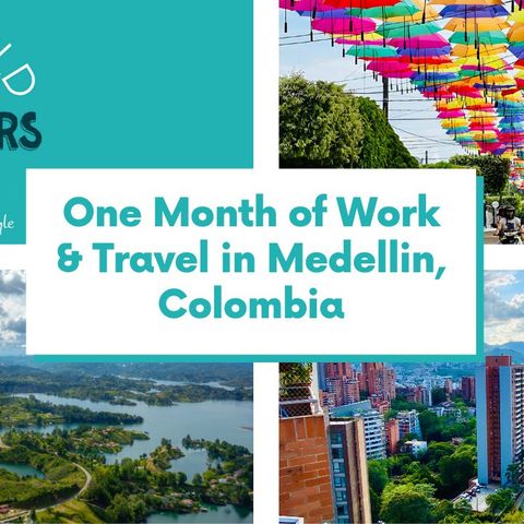 One Month of Work & Travel in Medellin, Colombia