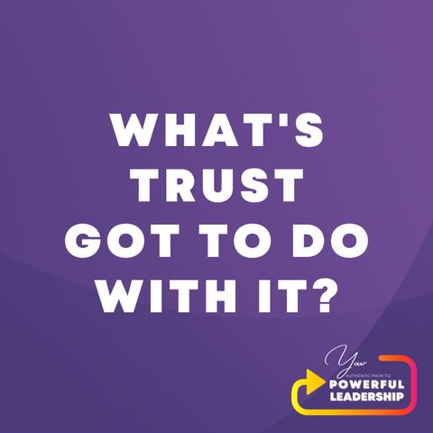 Episode 22: What's Trust Got To Do With It?
