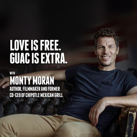 48. Love is Free. Guac is Extra | Monty Moran - Chipotle
