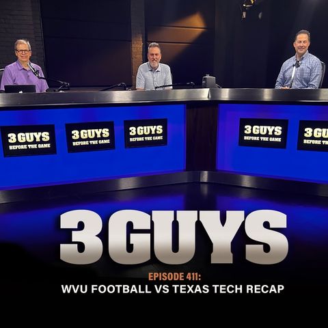 Three Guys Before The Game - WVU Football vs Texas Tech Recap (Episode 411)