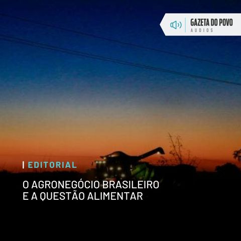 Editorial: O agronegócio brasileiro e a questão alimentar