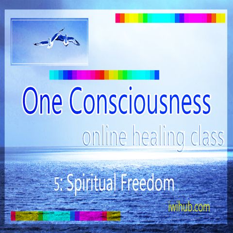 One Consciousness 5: Spiritual Freedom