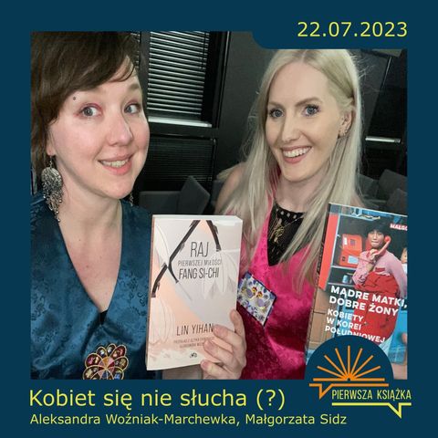Aleksandra Woźniak-Marchewka, Małgorzata Sidz - Kobiet się nie słucha (?)  (22-07-2023)