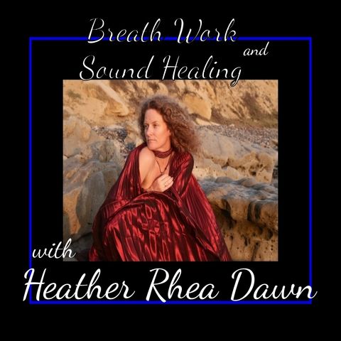 Sound Healing and Breath Work with Heather Rhea Dawn