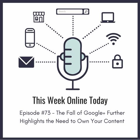 Episode #73 - The Fall of Google+ Further Highlights the Need to Own Your Content