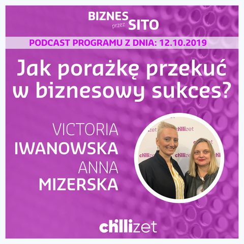 003: Jak porażkę przekuć w biznesowy sukces? - Victoria Iwanowska i Anna Mizerska w Chillizet