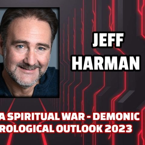 Revelations of a Spiritual War - Demonic Agendas - Astrological Outlook 2023 | Jeff Harman