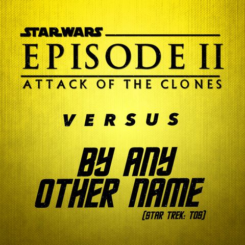 Star Wars: Episode II - Attack of the Clones vs. By Any Other Name