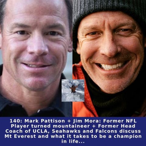 140: Mark Pattison + Jim Mora: Former NFL Player turned mountaineer + Former Head Coach of UCLA, Seahawks and Falcons discuss Mt Everest and