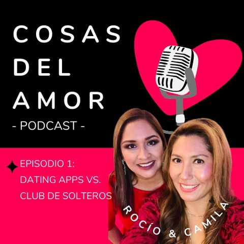 E01 • Dating Apps Vs. Club de Solteros • Cosas del Amor