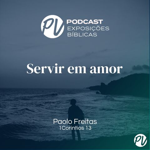 Servir em amor(1Corintios 13) Paolo Freitas