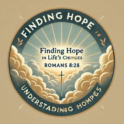 Finding Hope in Life’s Challenges: Understanding Romans 8:28