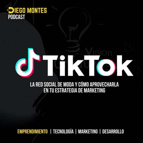TIK TOK, la red social de moda ¿ Cómo aprovecharla en tu estrategia de MARKETING ? | EP24 - Emprende con Diego Montes