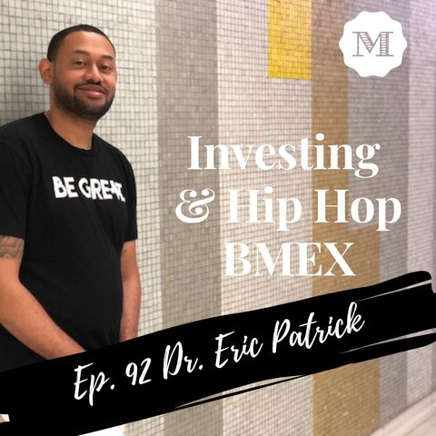Ep. 92 Dr. Eric Patrick - Investing & Hip Hop
