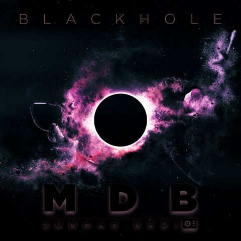 MDB Summah Radio | Ep. 55 "Blackhole"