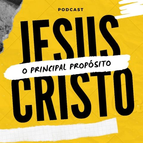 O PRINCIPAL PROPÓSITO DE JESUS NA TERRA