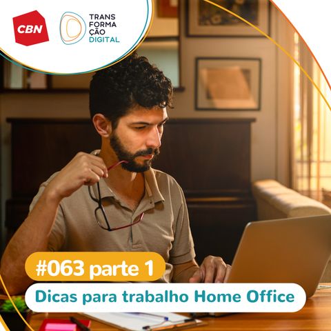 Transformação Digital CBN #62 - Especial Home Office 1: Dicas de trabalho remoto