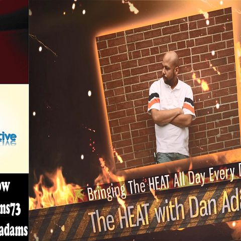 The HEAT with Dan Adams - 8/7/19