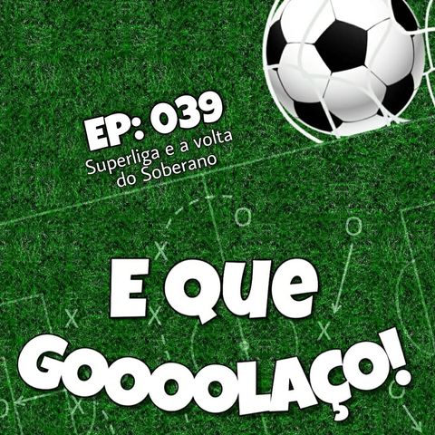 EQG - #39 - Superliga e a volta do Soberano