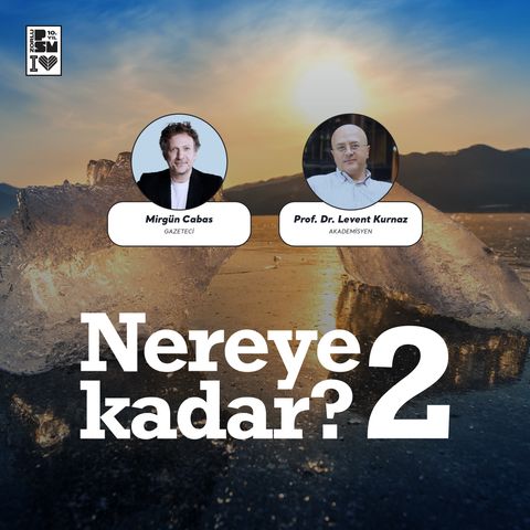 #10 İklim Krizinin Sosyal, Ekonomik, Politik Etkileri - Prof. Dr. Levent Kurnaz