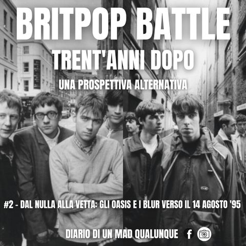 #2 - DAL NULLA ALLA VETTA: GLI OASIS E I BLUR VERSO IL 14 AGOSTO '95