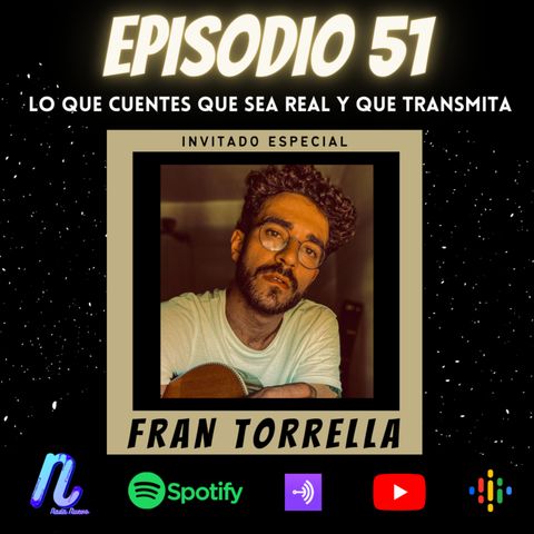 Episodio 51: LO QUE CUENTES QUE SEA REAL Y QUE TRANSMITA | FRAN TORRELLA
