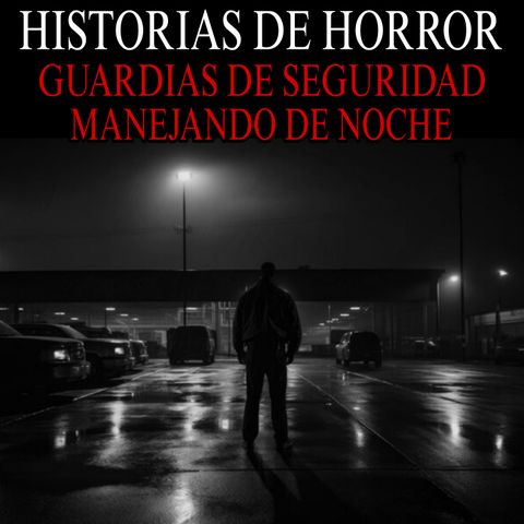 RELATOS ATERRADORES DE GUARDIAS DE SEGURIDAD Y MANEJANDO DE NOCHE EN CARRETERAS DESOLADAS / RELATOS DE HORROR