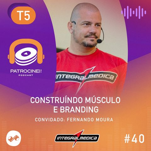 T5 - EP02 Construindo músculo e Branding - Integralmedica