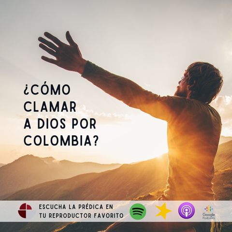 ¿Cómo clamar a Dios por Colombia?