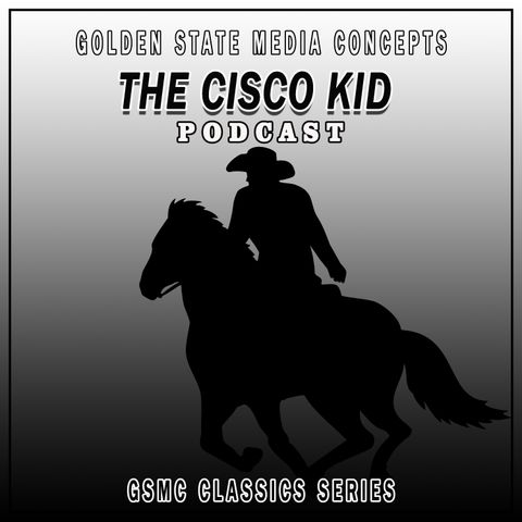 GSMC Classics: The Cisco Kid Episode 226: Law of the Dead