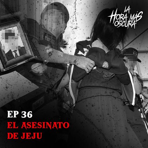 Ep36: El Asesinato de Jeju