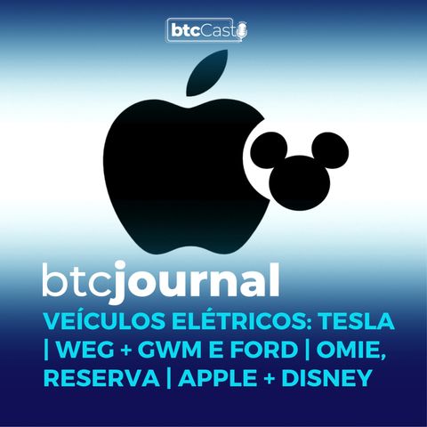 Veículos Elétricos: Tesla, WEG + GWM e Ford, Omie, Reserva e Apple + Disney | BTC Journal 14/04/23