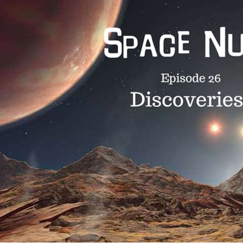 27: Space Nuts with Dr. Fred Watson & Andrew Dunkley Episode 26 - Discoveries!