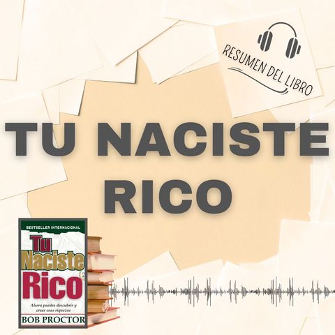 TU NACISTE RICO 📗 Resumen del Libro - Ideas Clave de BOB PROCTOR (Baja tu PDF📥)