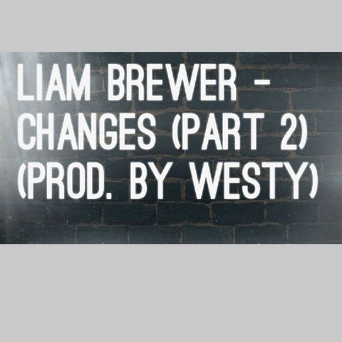 Liam Brewer - Changes (Part 2)(Prod. By Westy)