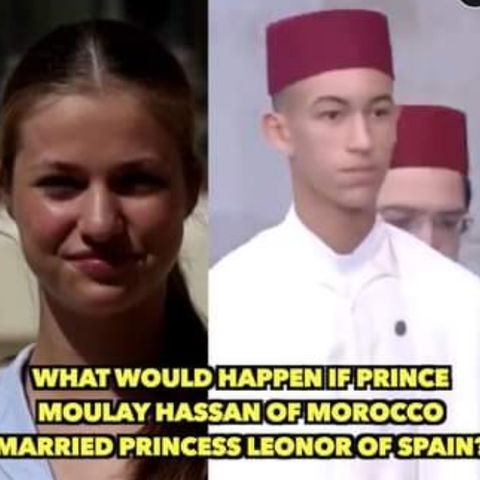 What Would Happen If Prince Moulay Hassan Of Morocco Married Princess Leonor Of Spain?