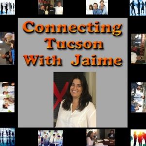 Connecting Tucson with Jaime Episode 11