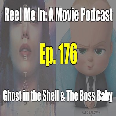 Ep. 176: Ghost in the Shell & The Boss Baby