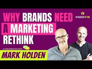 Why Brands need a Marketing Rethink with Mark Holden