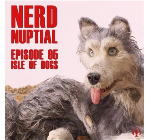 Episode 095 - Isle of Dogs, Lost in Space, and The Greatest Showman