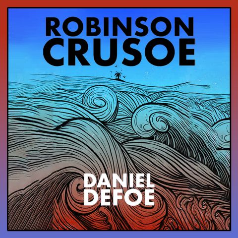 Robinson Crusoe - Chapter 3: Wrecked On a Desert Island, Part 1