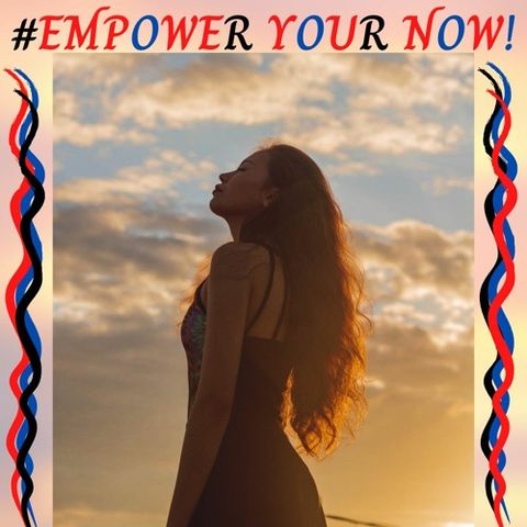 #EMPOWER YOUR NOW! Ft. Lora Cheadle
