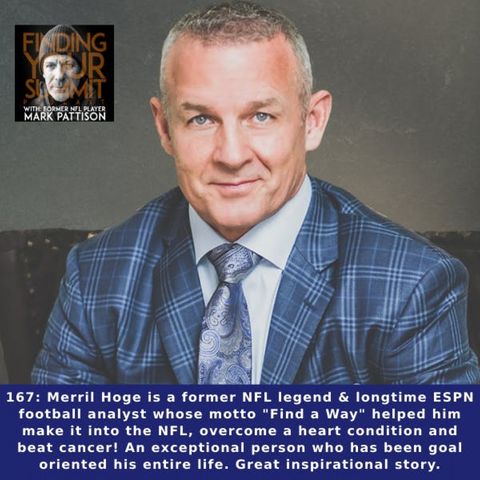 Merril Hoge is a former NFL legend & longtime ESPN football analyst whose motto "Find a Way" helped him make it into the NFL, overcome a hea