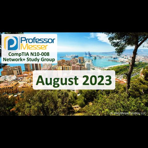 Professor Messer's N10-008 Network+ Study Group After Show - August 2023