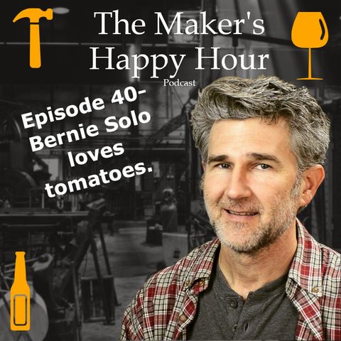 Episode 40- Bernie Solo loves tomatoes.