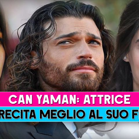 Can Yaman, Attrice: Quale Recita Meglio Al Suo Fianco?