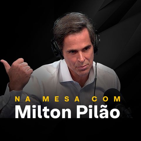 #22 - Na mesa com Milton Pilão, CEO da Orizon